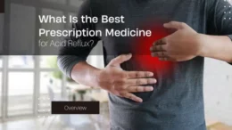 What Is the Best Prescription Medicine for Acid Reflux